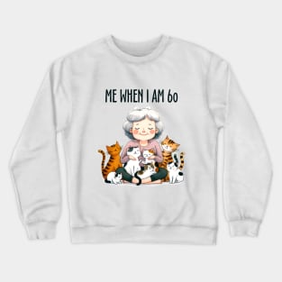 Me When I'm 60 Cat Lover Crewneck Sweatshirt